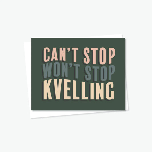 Cant Stop Won't Stop Kvelling