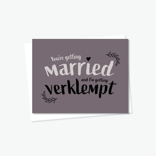 You're Getting Married and I'm Verklempt